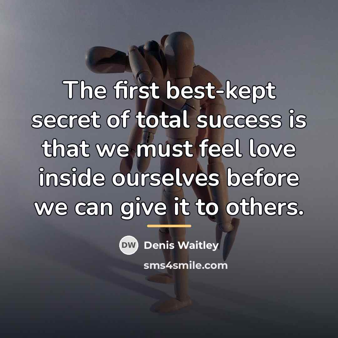“The first best-kept secret of total success is that we…” quote by Denis Waitley