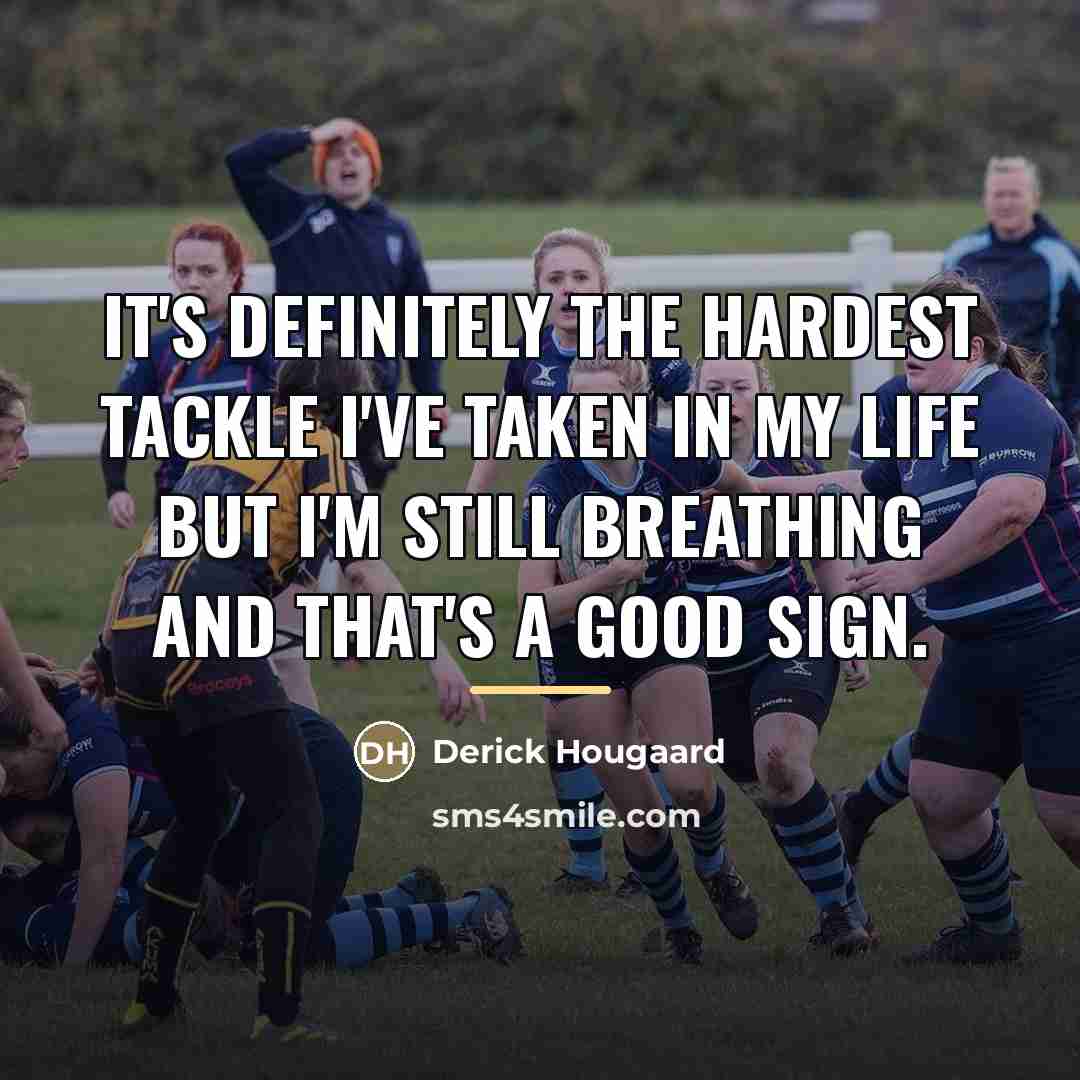 “It's definitely the hardest tackle I've taken in my life…” quote by Derick Hougaard