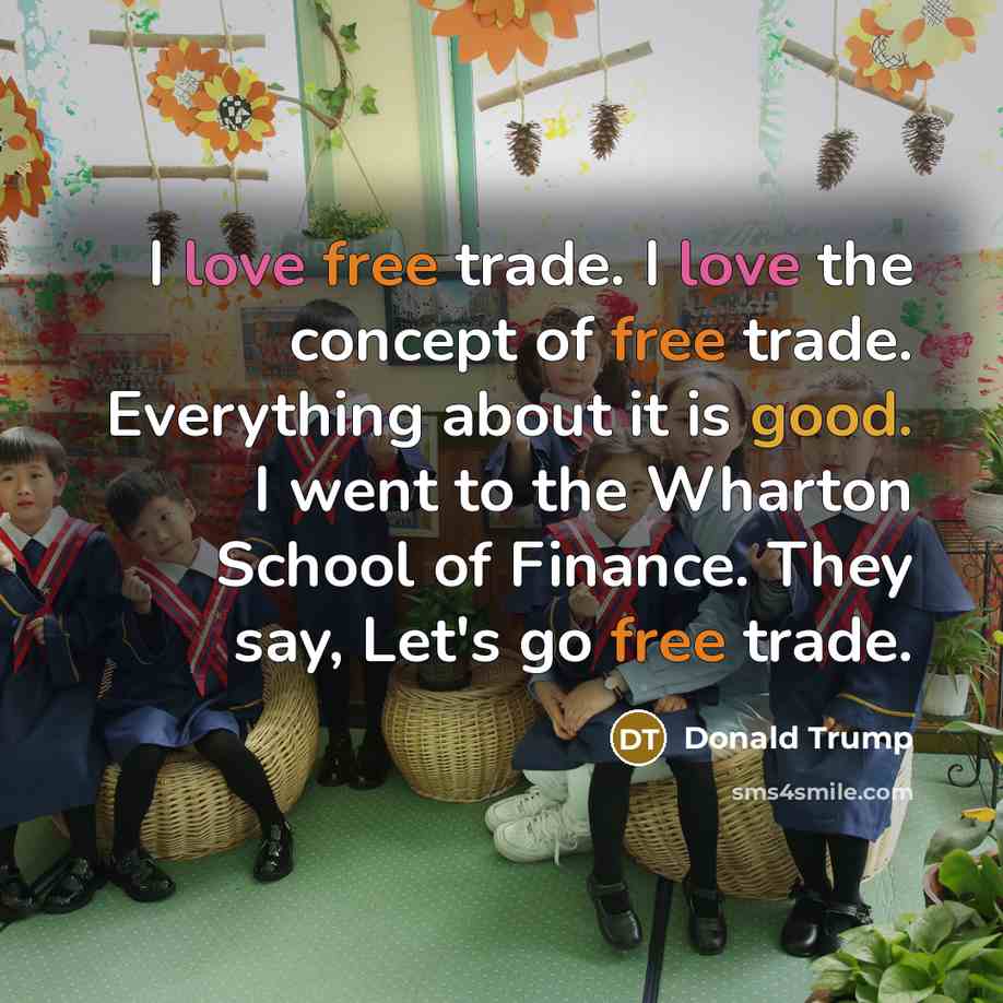 “I love free trade. I love the concept of free…” quote by Donald Trump