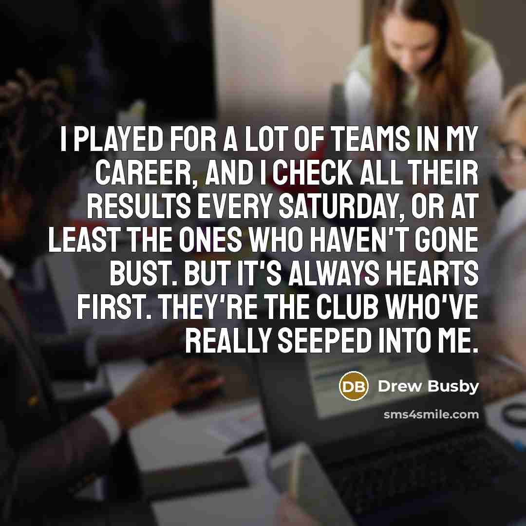 “I played for a lot of teams in my career,…” quote by Drew Busby