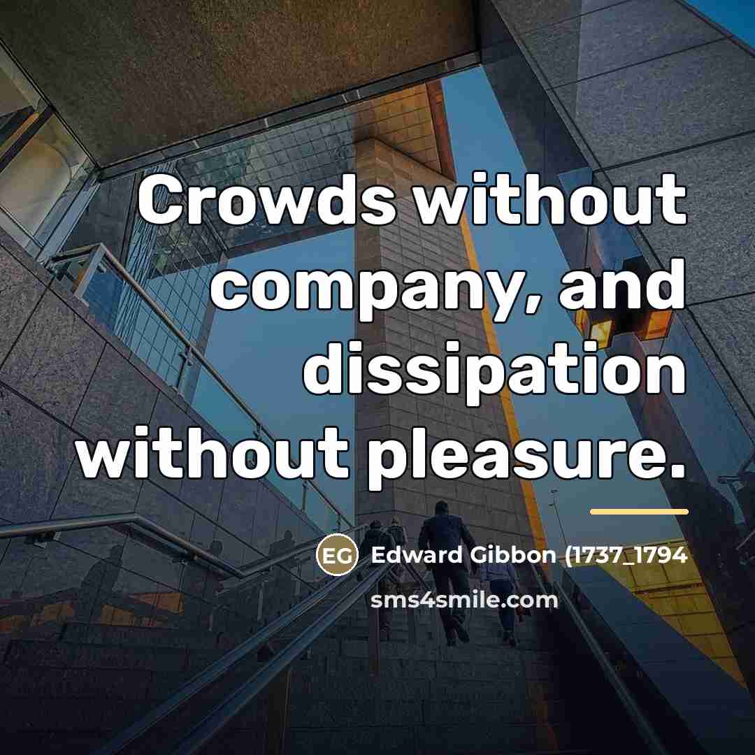 “Crowds without company, and dissipation without pleasure.…” quote by Anonymous