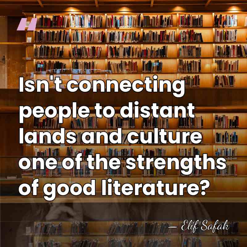 Isn't connecting people to distant lands and culture one of the strengths&hellip; - Elif Safak