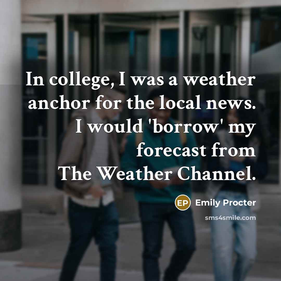 “In college, I was a weather anchor for the local…” quote by Emily Procter