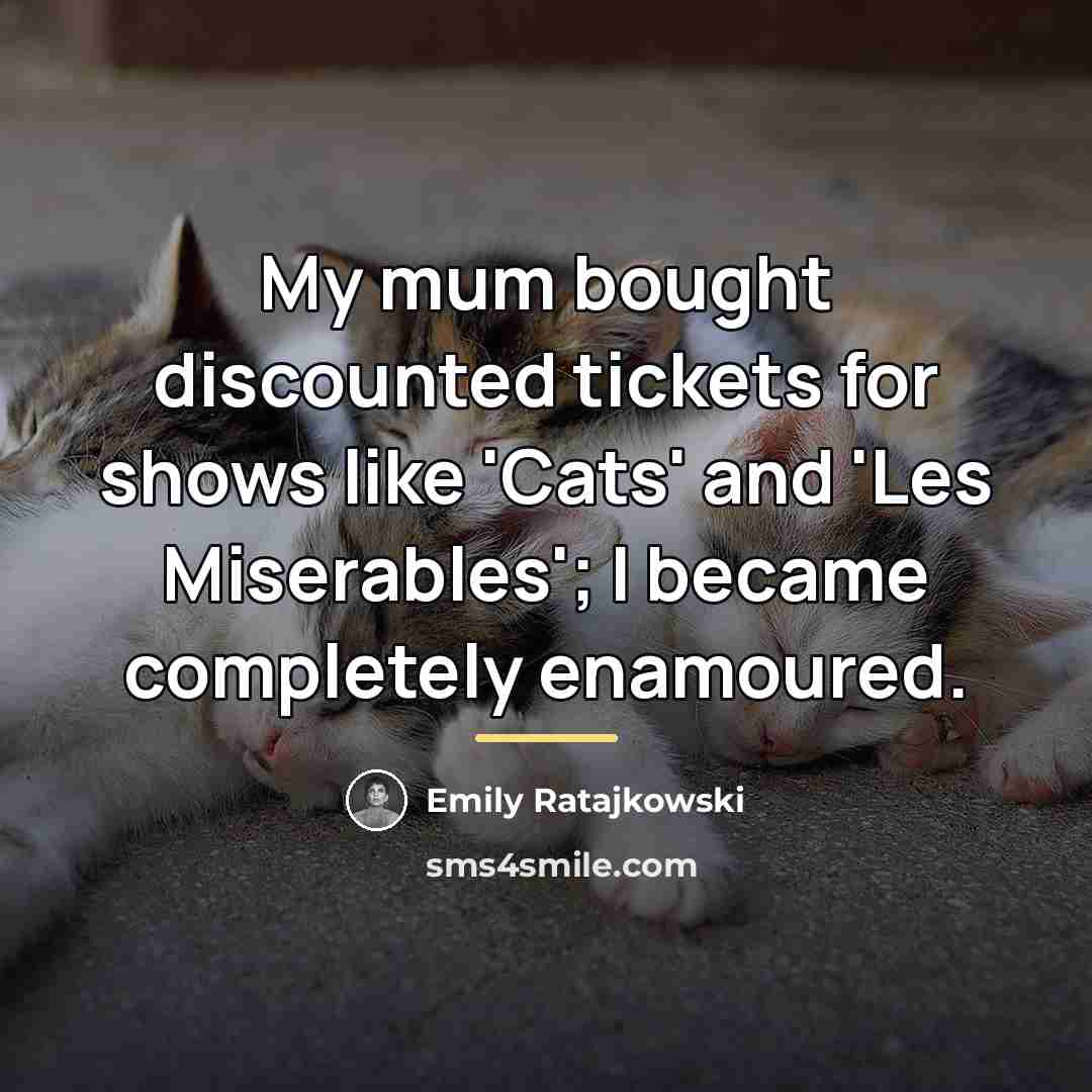 “My mum bought discounted tickets for shows like 'Cats' and…” quote by Emily Ratajkowski