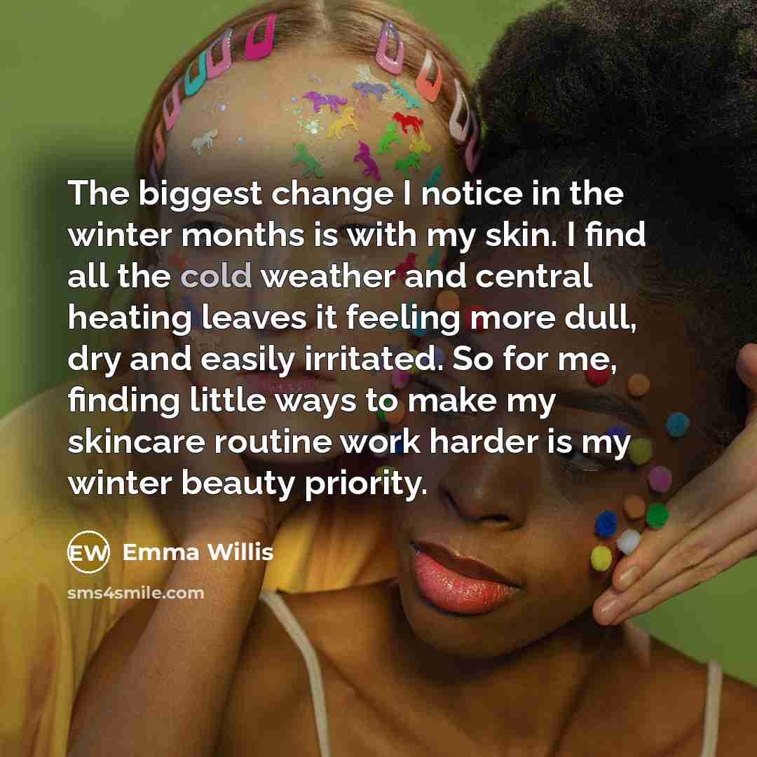 “The biggest change I notice in the winter months is…” quote by Emma Willis
