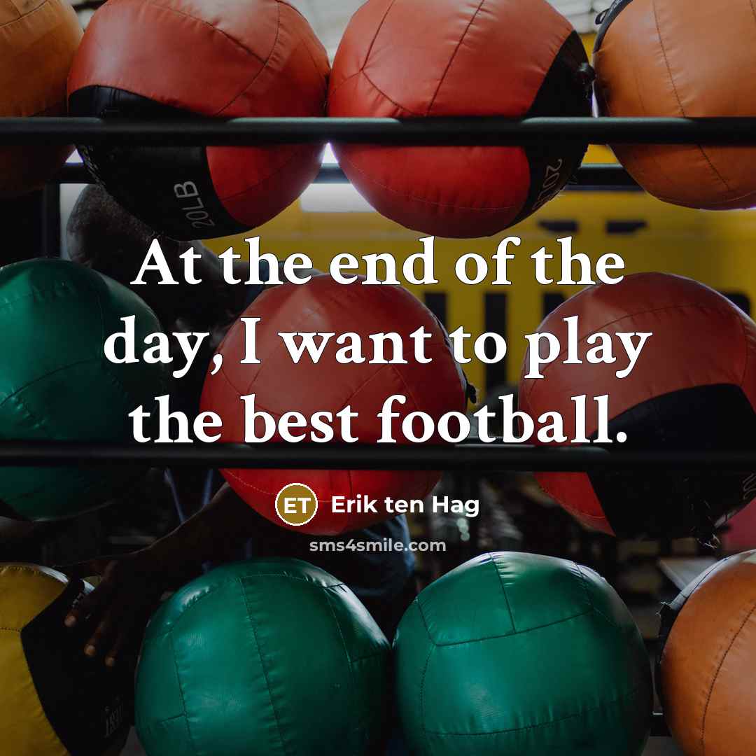 “At the end of the day, I want to play…” quote by Erik ten Hag