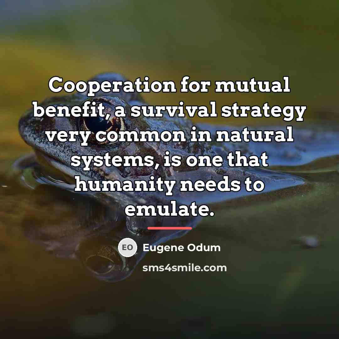 “Cooperation for mutual benefit, a survival strategy very common in…” quote by Eugene Odum