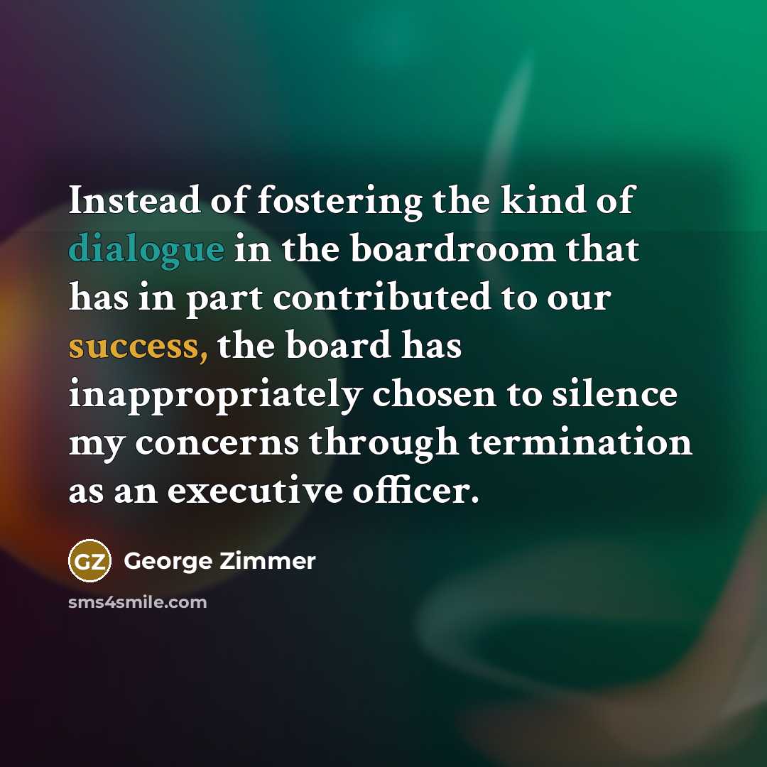 “Instead of fostering the kind of dialogue in the boardroom…” quote by George Zimmer