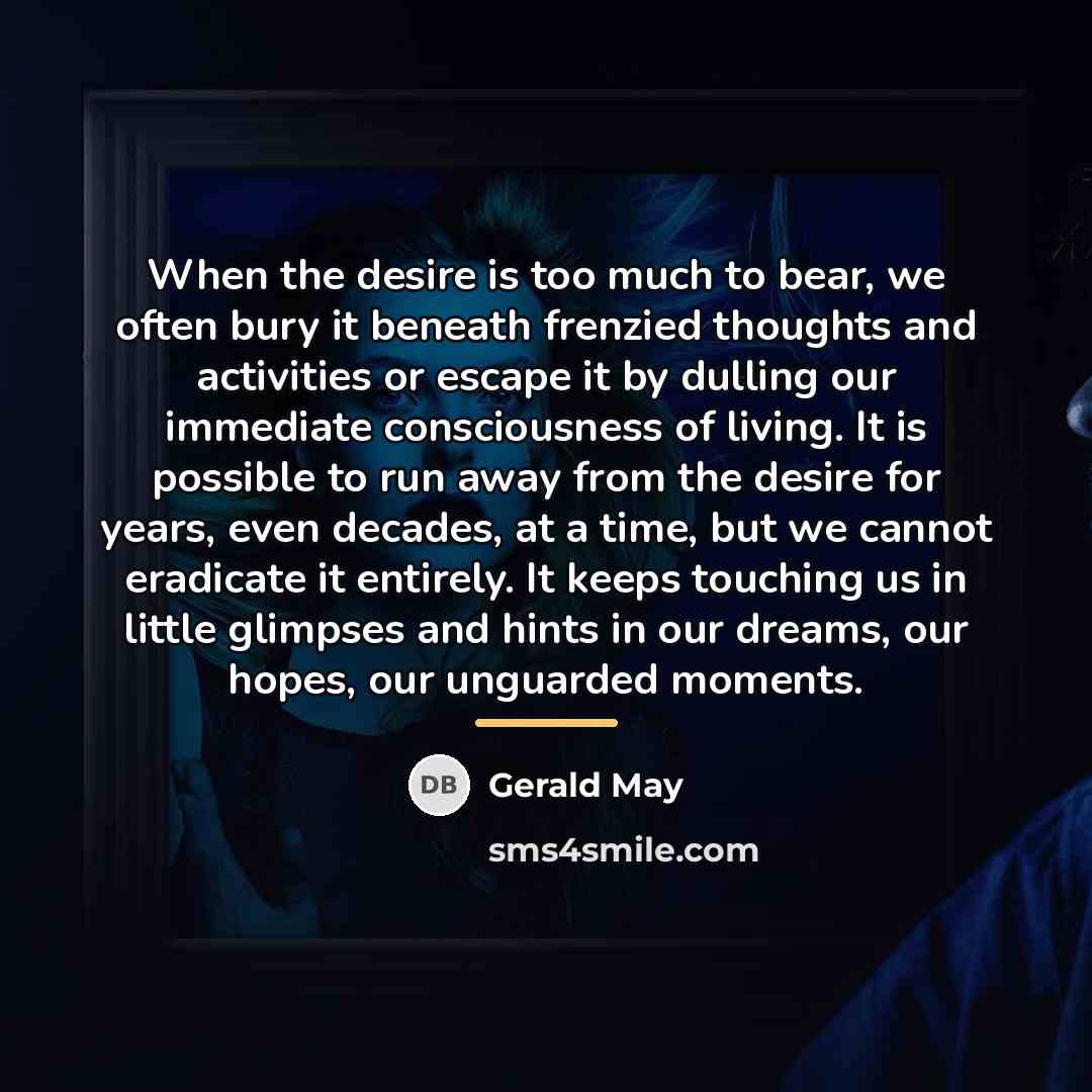 “When the desire is too much to bear, we often…” quote by Gerald May