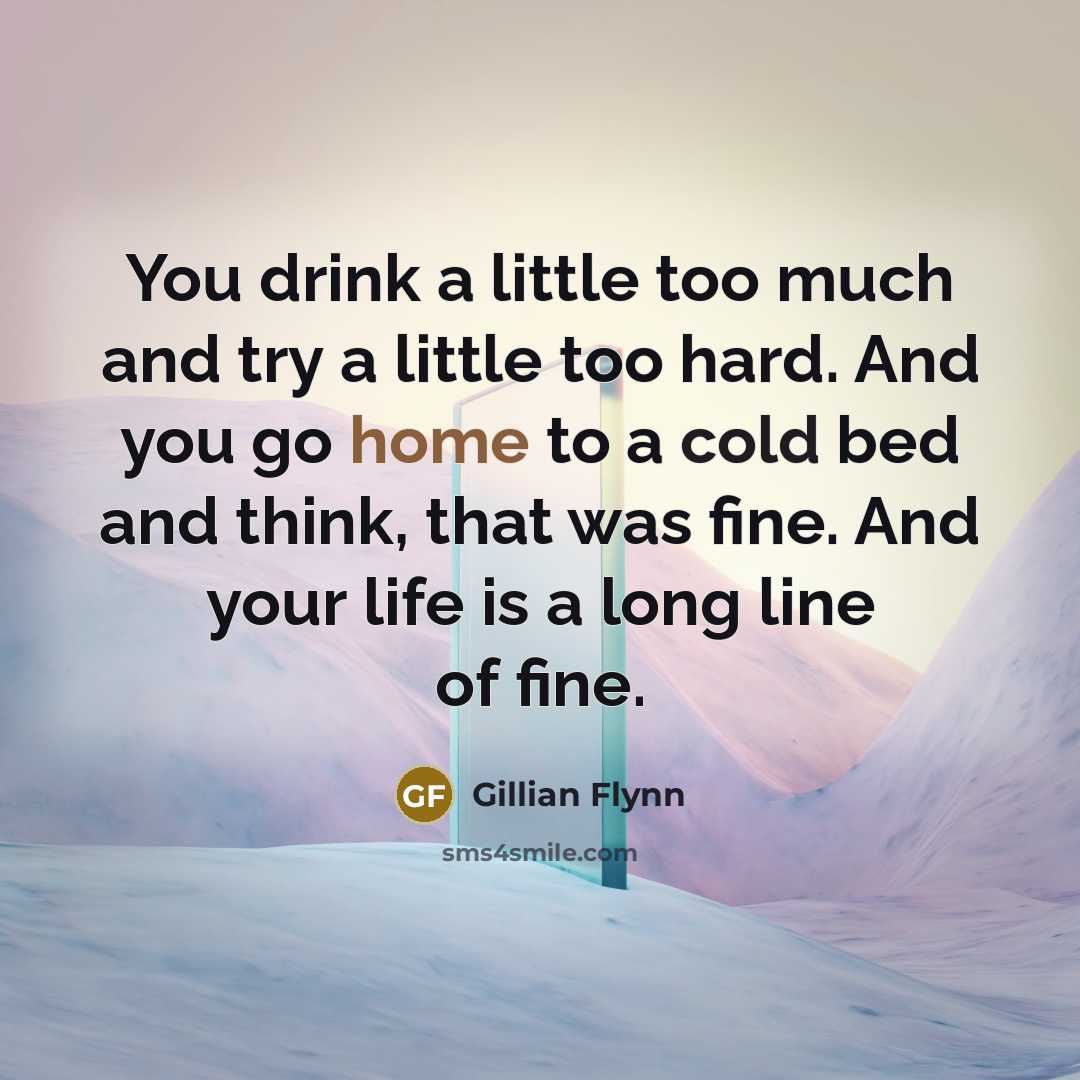 “You drink a little too much and try a little…” quote by Gillian Flynn