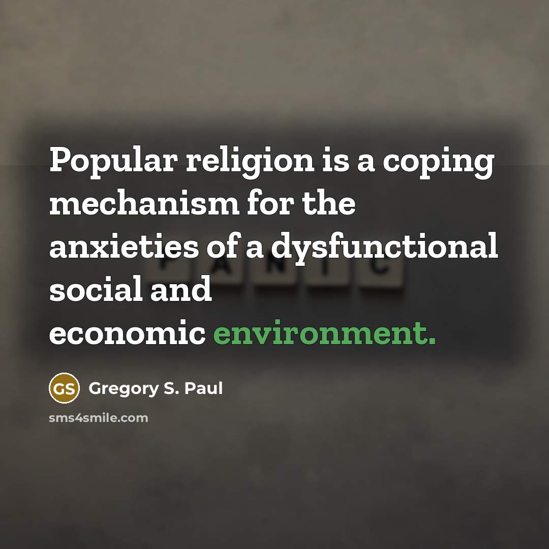 “Popular religion is a coping mechanism for the anxieties of…” quote by Gregory S. Paul