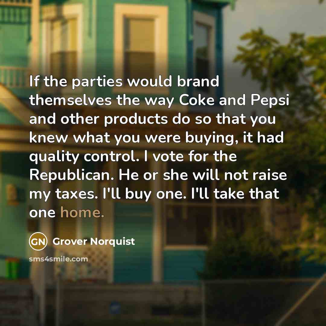 “If the parties would brand themselves the way Coke and…” quote by Grover Norquist