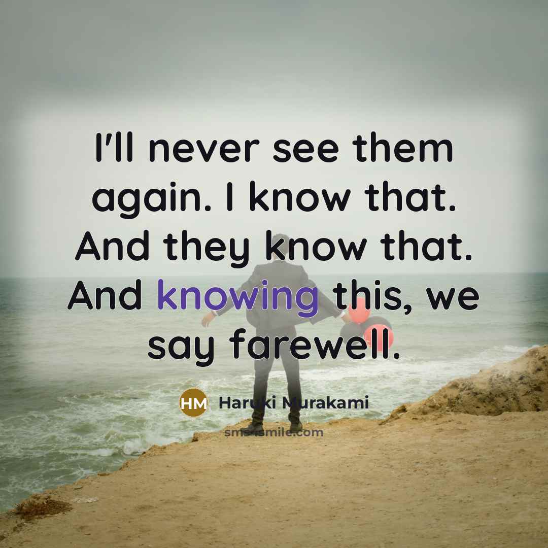 “I'll never see them again. I know that. And they…” quote by Haruki Murakami