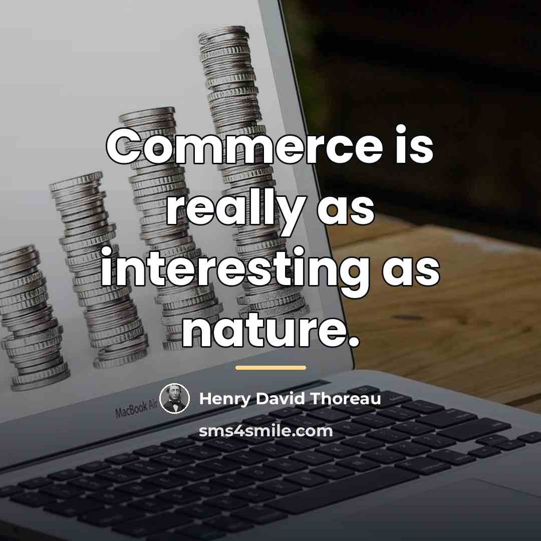 “Commerce is really as interesting as nature.…” quote by Henry David Thoreau