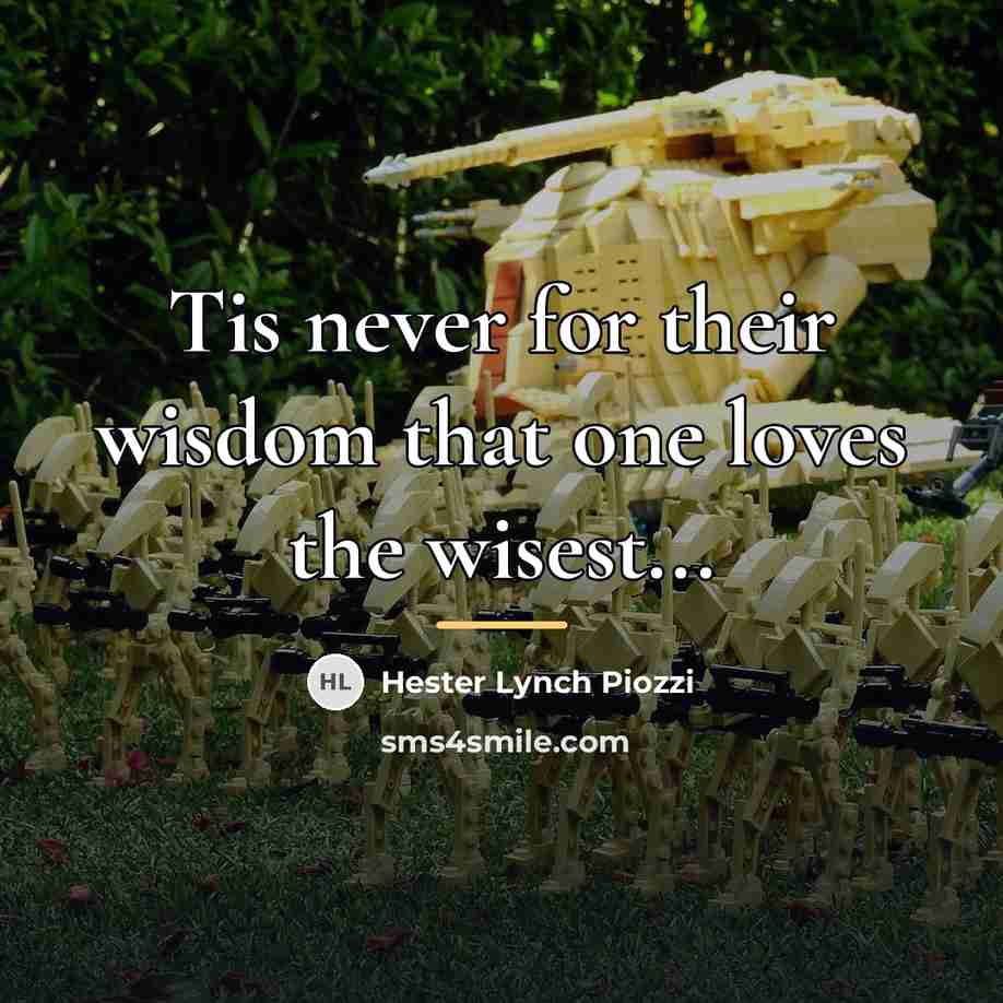 “Tis never for their wisdom that one loves the wisest...…” quote by Hester Lynch Piozzi