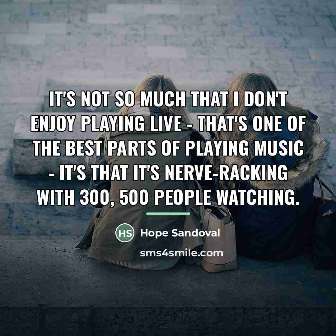 “It's not so much that I don't enjoy playing live…” quote by Hope Sandoval