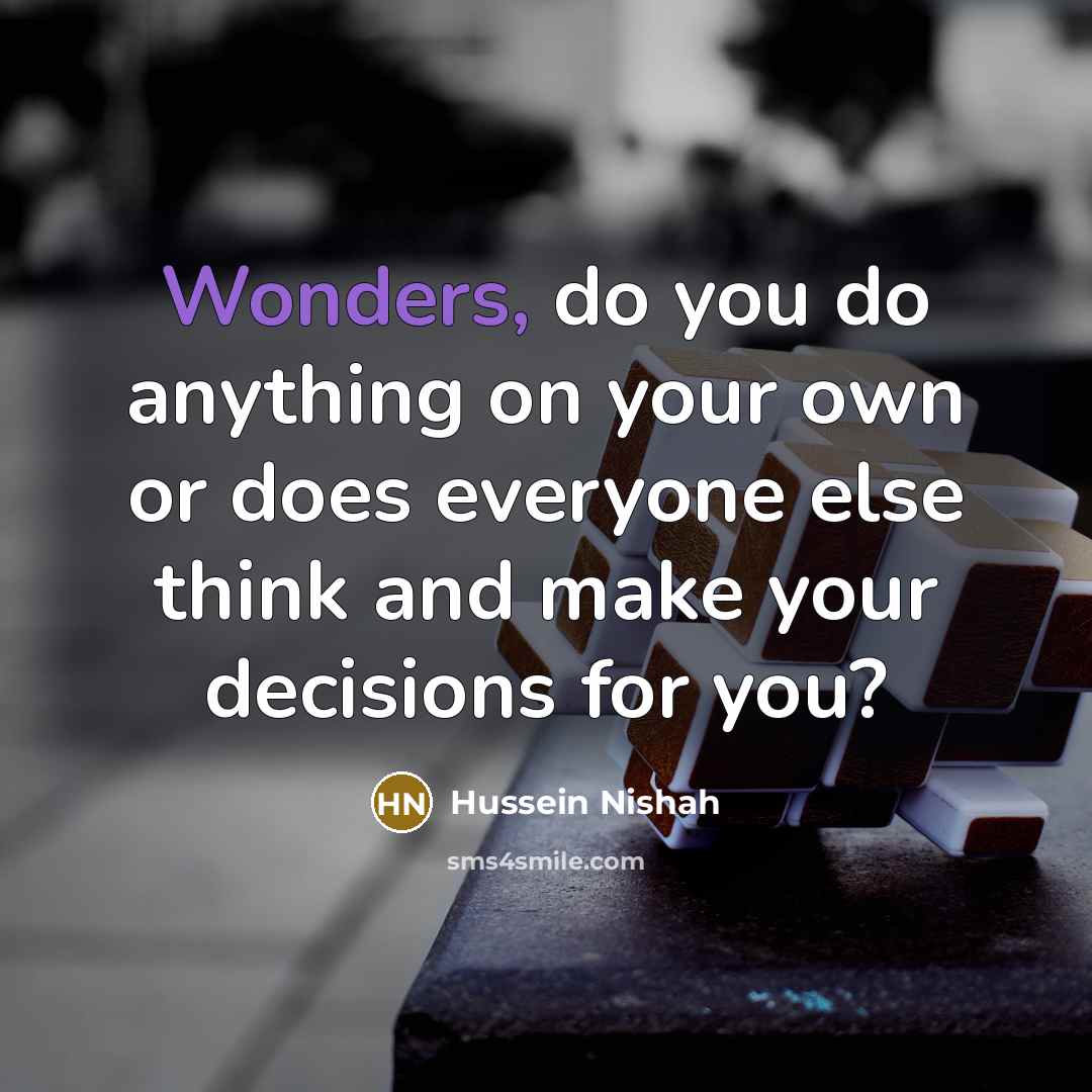“Wonders, do you do anything on your own or does…” quote by Hussein Nishah