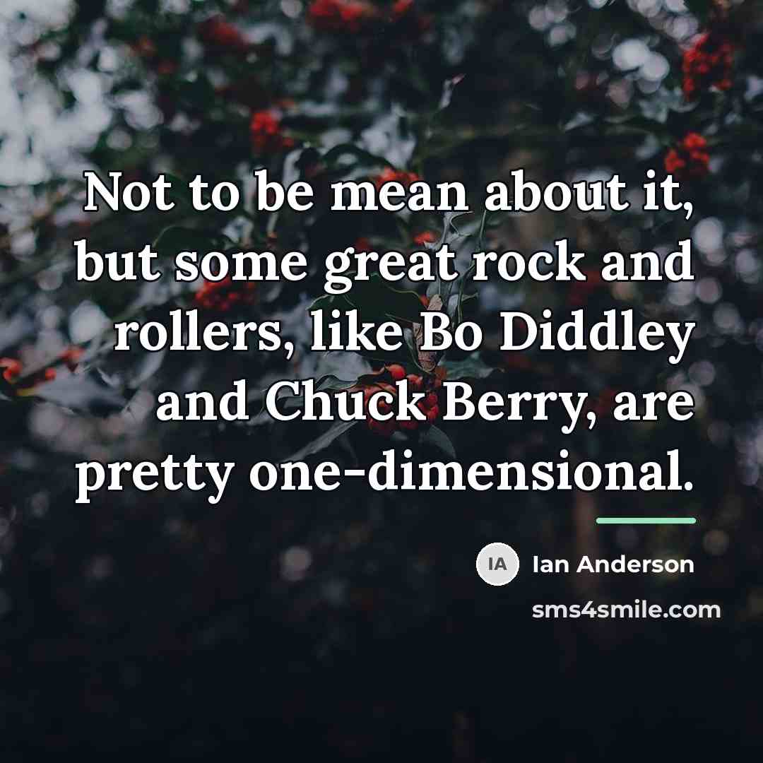 “Not to be mean about it, but some great rock…” quote by Ian Anderson
