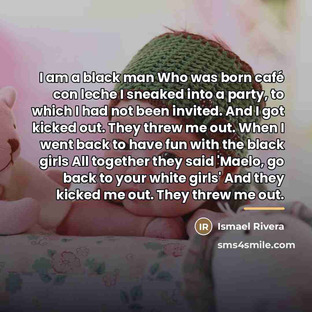 “I am a black man Who was born café con…” quote by Ismael Rivera