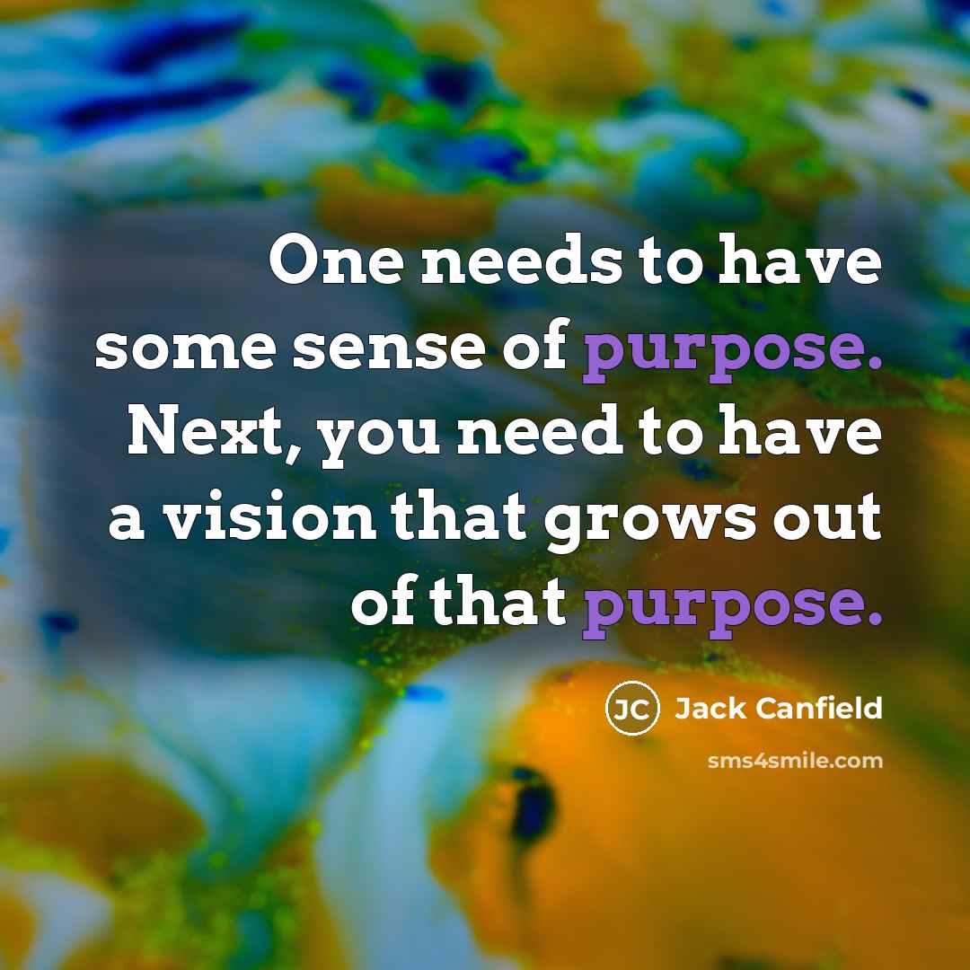 “One needs to have some sense of purpose. Next, you…” quote by Jack Canfield