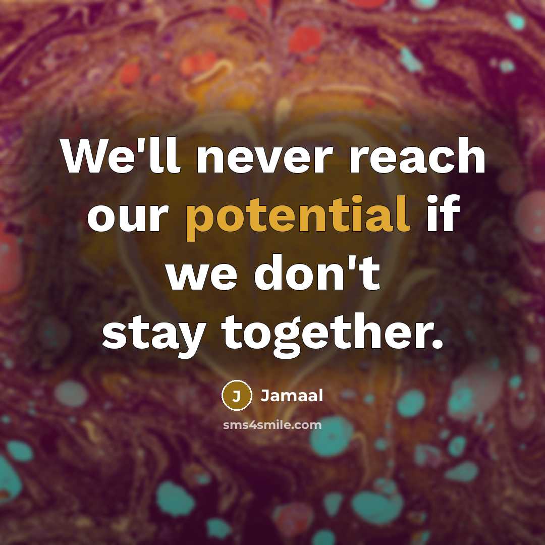 “We'll never reach our potential if we don't stay together.…” quote by Jamaal