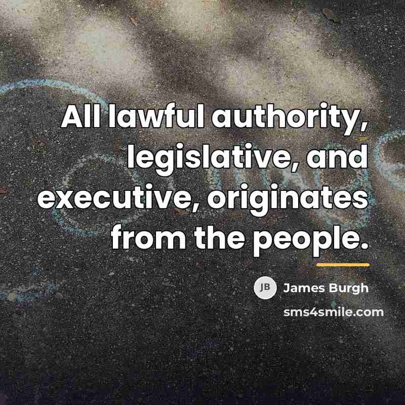 “All lawful authority, legislative, and executive, originates from the people.…” quote by James Burgh