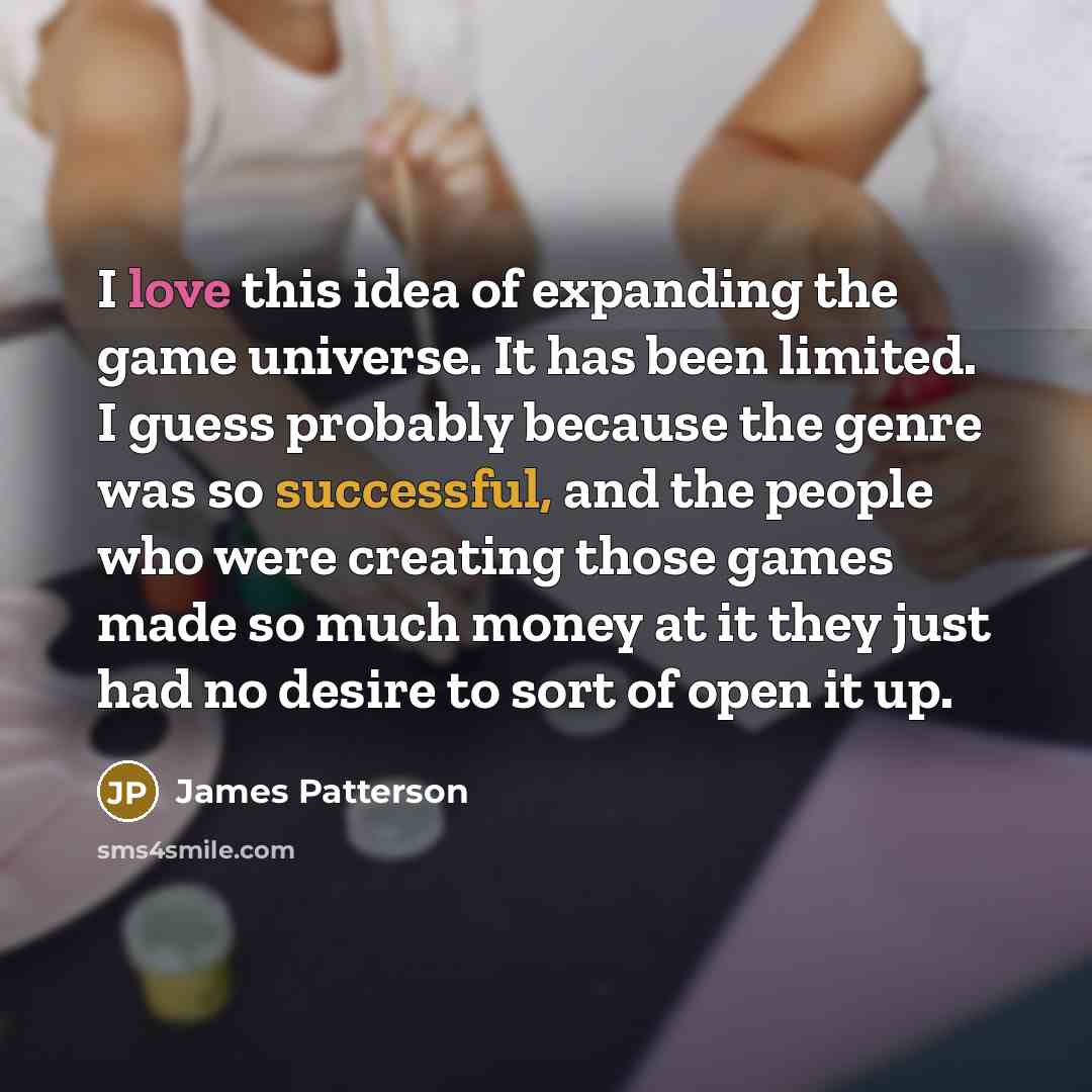 “I love this idea of expanding the game universe. It…” quote by James Patterson