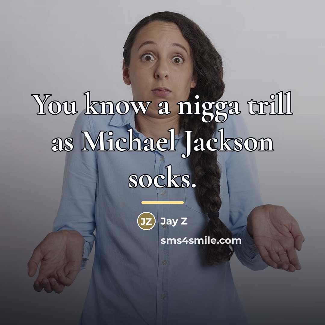 “You know a nigga trill as Michael Jackson socks.…” quote by Jay Z