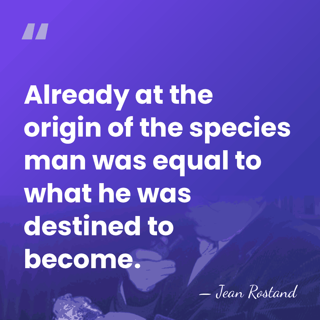 Already at the origin of the species man was equal to what&hellip; - Jean Rostand
