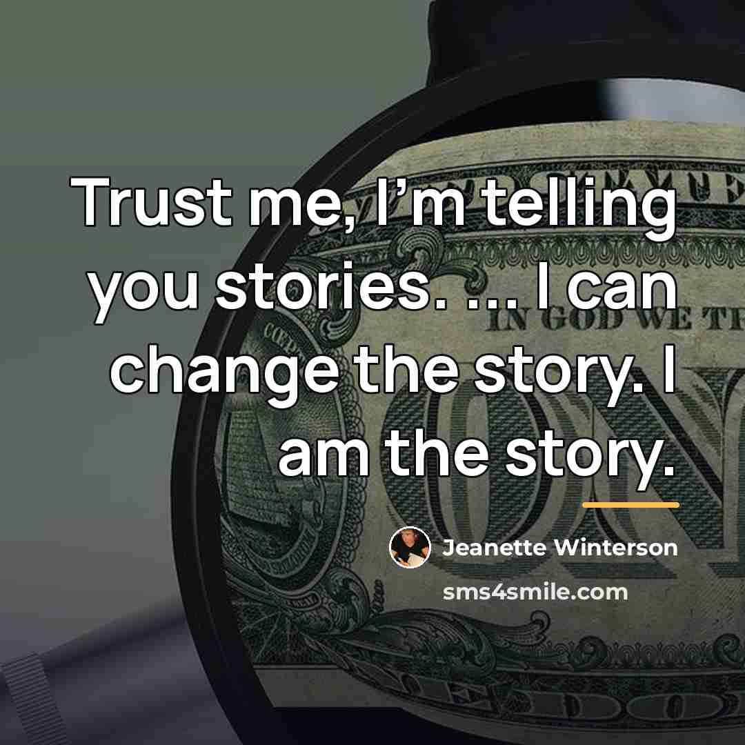 “Trust me, I'm telling you stories. ... I can change…” quote by Jeanette Winterson