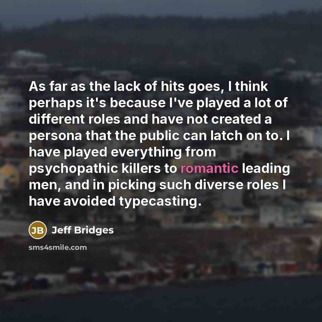 “As far as the lack of hits goes, I think…” quote by Jeff Bridges