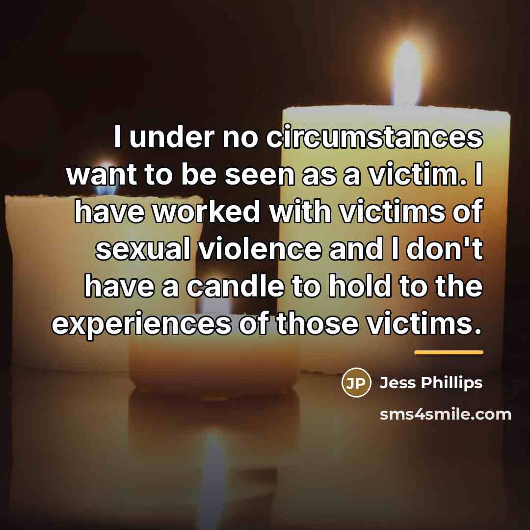 “I under no circumstances want to be seen as a…” quote by Jess Phillips