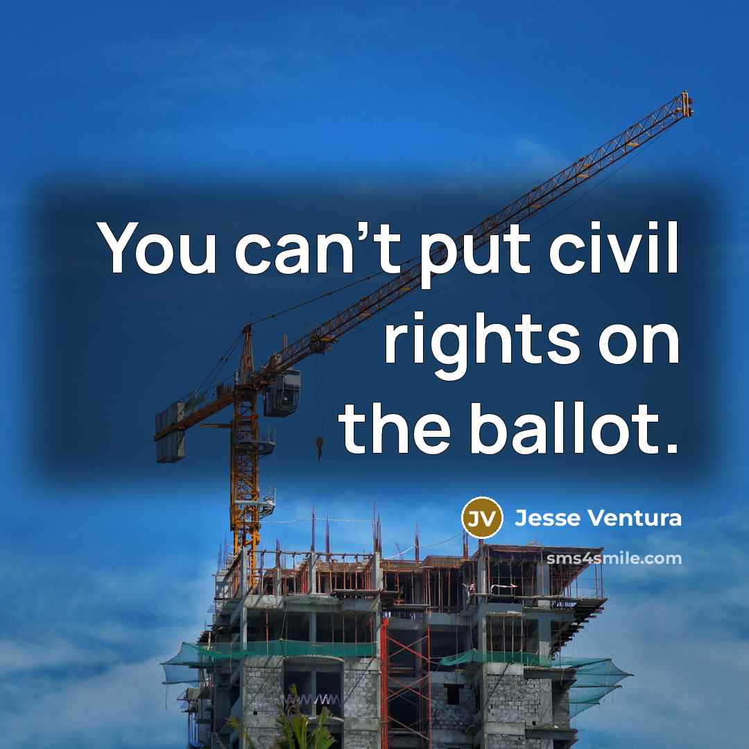 “You can't put civil rights on the ballot.” quote by Jesse Ventura