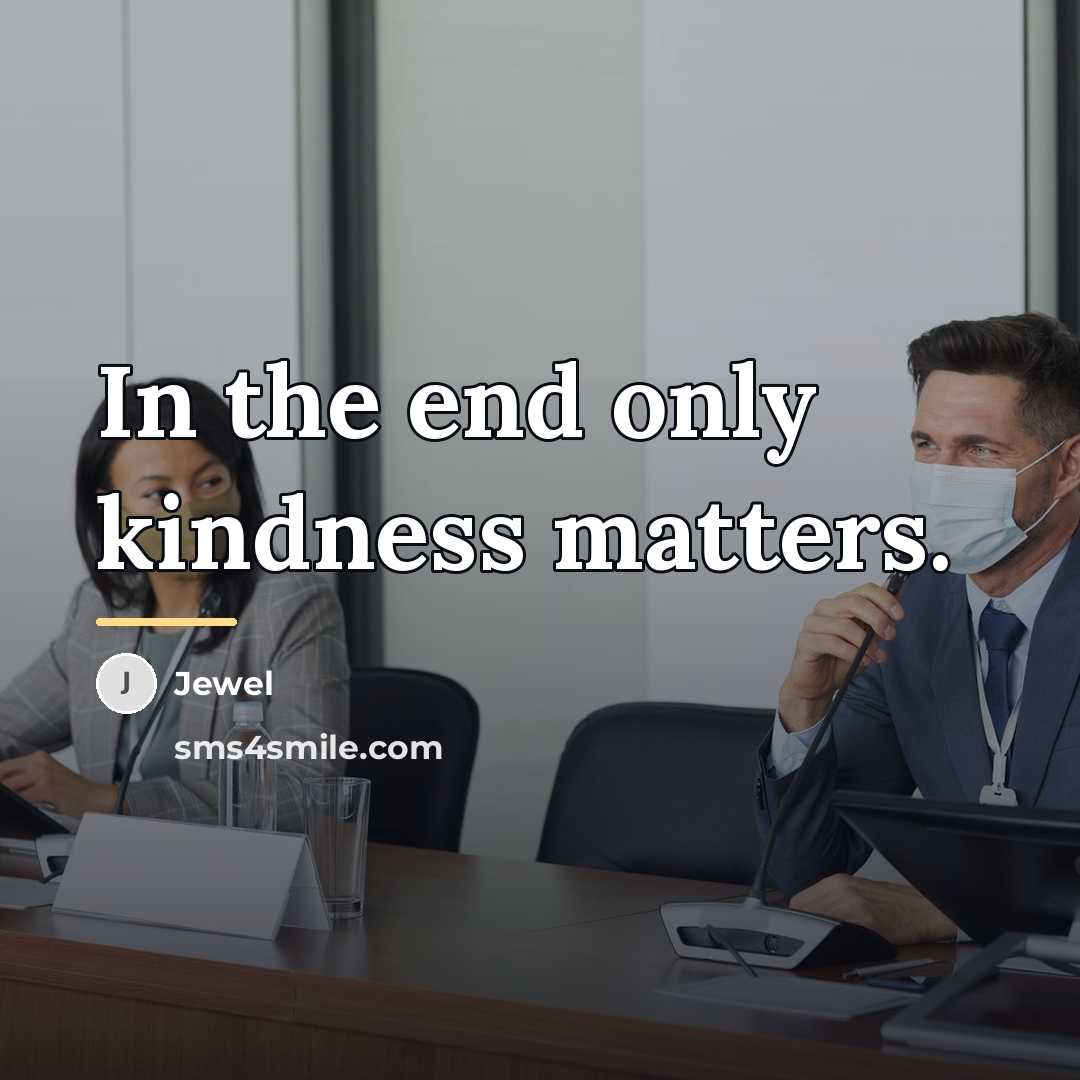 “In the end only kindness matters.…” quote by Jewel