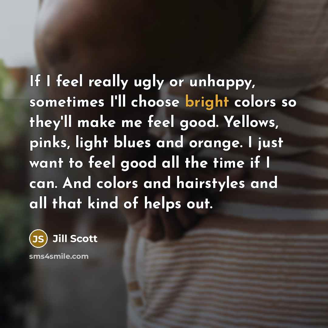 “If I feel really ugly or unhappy, sometimes I'll choose…” quote by Jill Scott