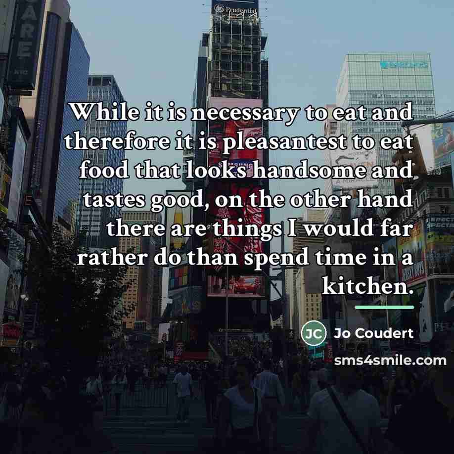 “While it is necessary to eat and therefore it is…” quote by Jo Coudert