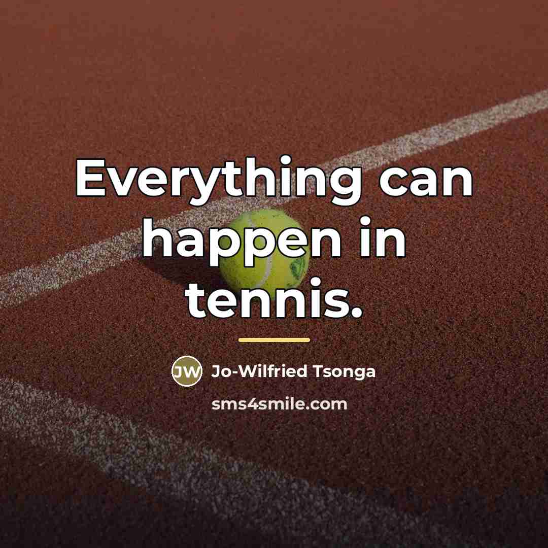 “Everything can happen in tennis.…” quote by Jo-Wilfried Tsonga