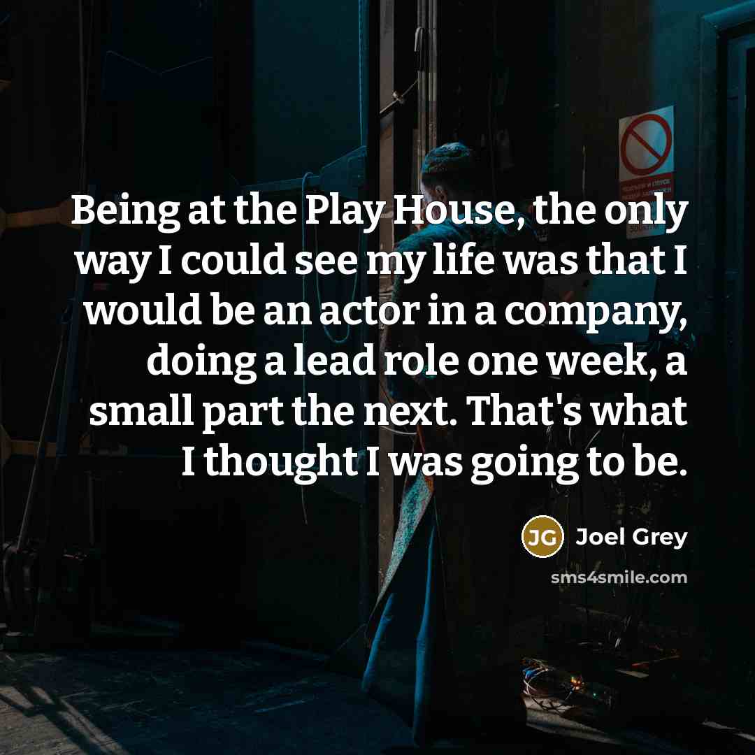 “Being at the Play House, the only way I could…” quote by Joel Grey