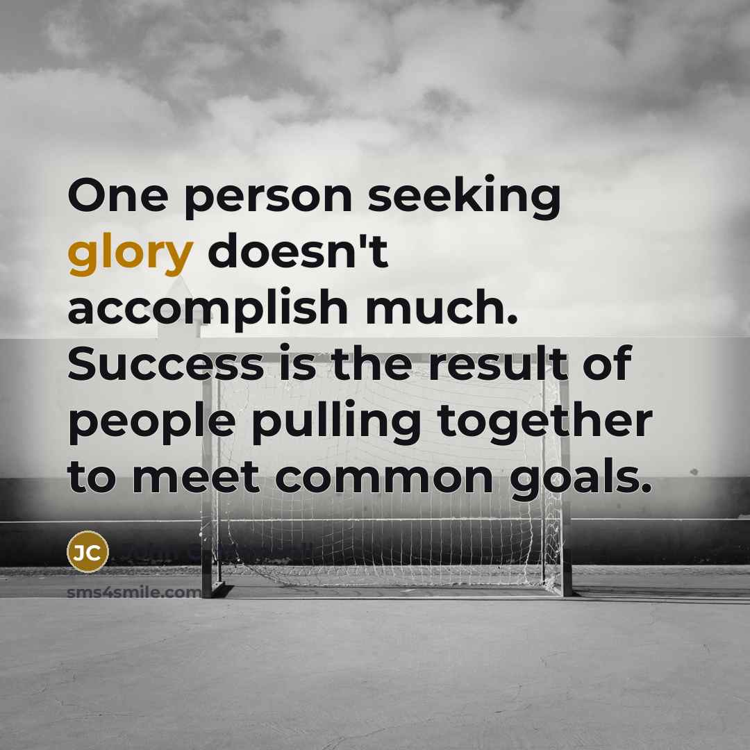 “One person seeking glory doesn't accomplish much. Success is the…” quote by John C. Maxwell