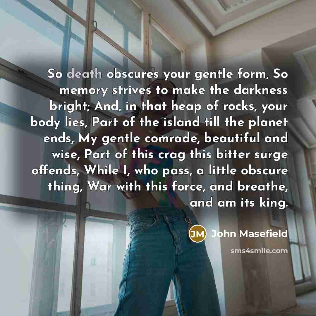 “So death obscures your gentle form, So memory strives to…” quote by John Masefield