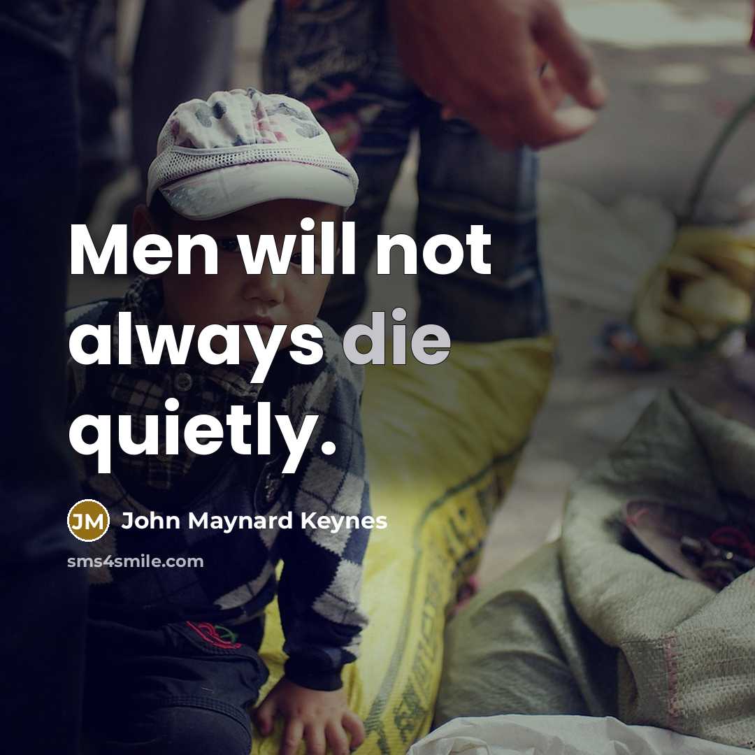 “Men will not always die quietly.…” quote by John Maynard Keynes