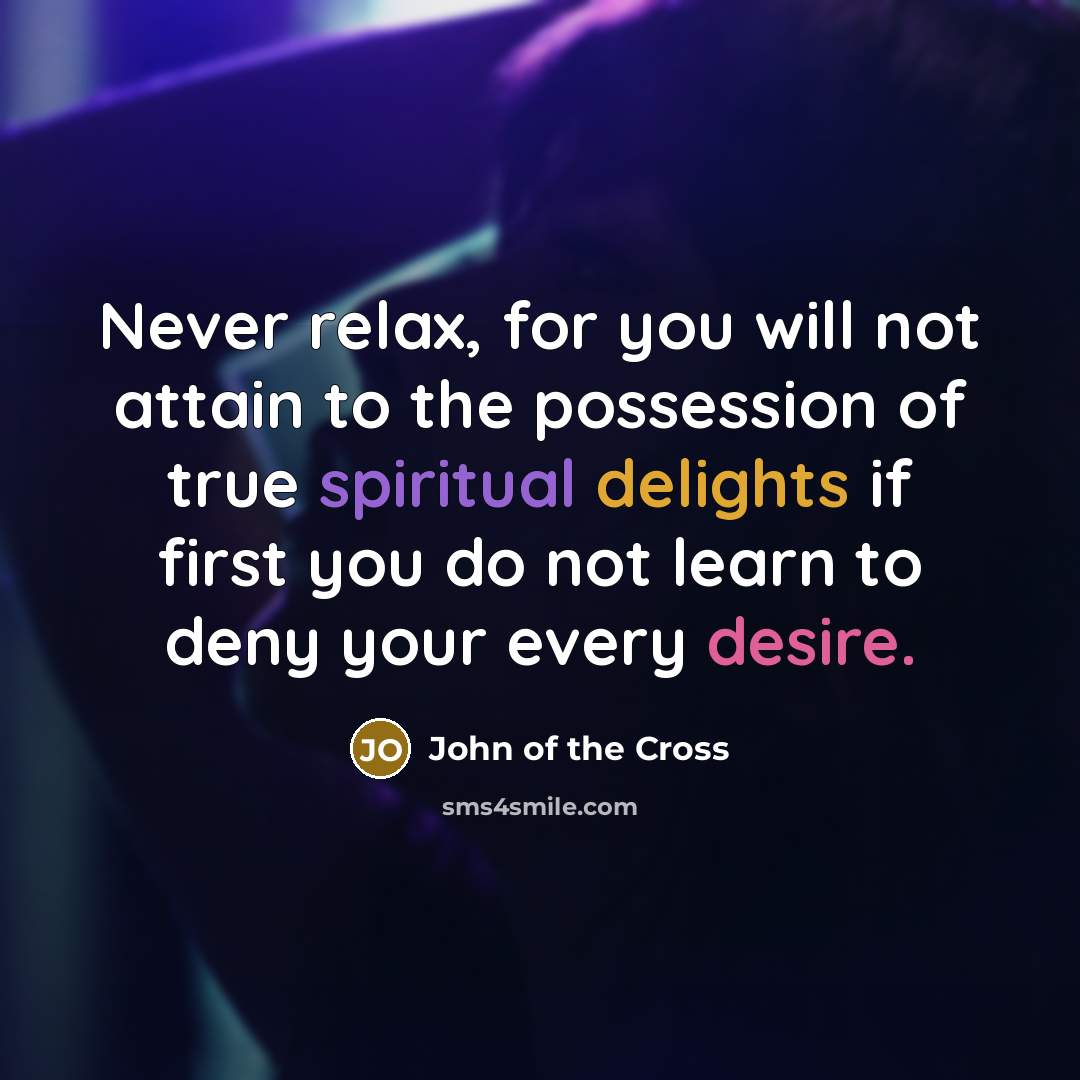 “Never relax, for you will not attain to the possession…” quote by John of the Cross