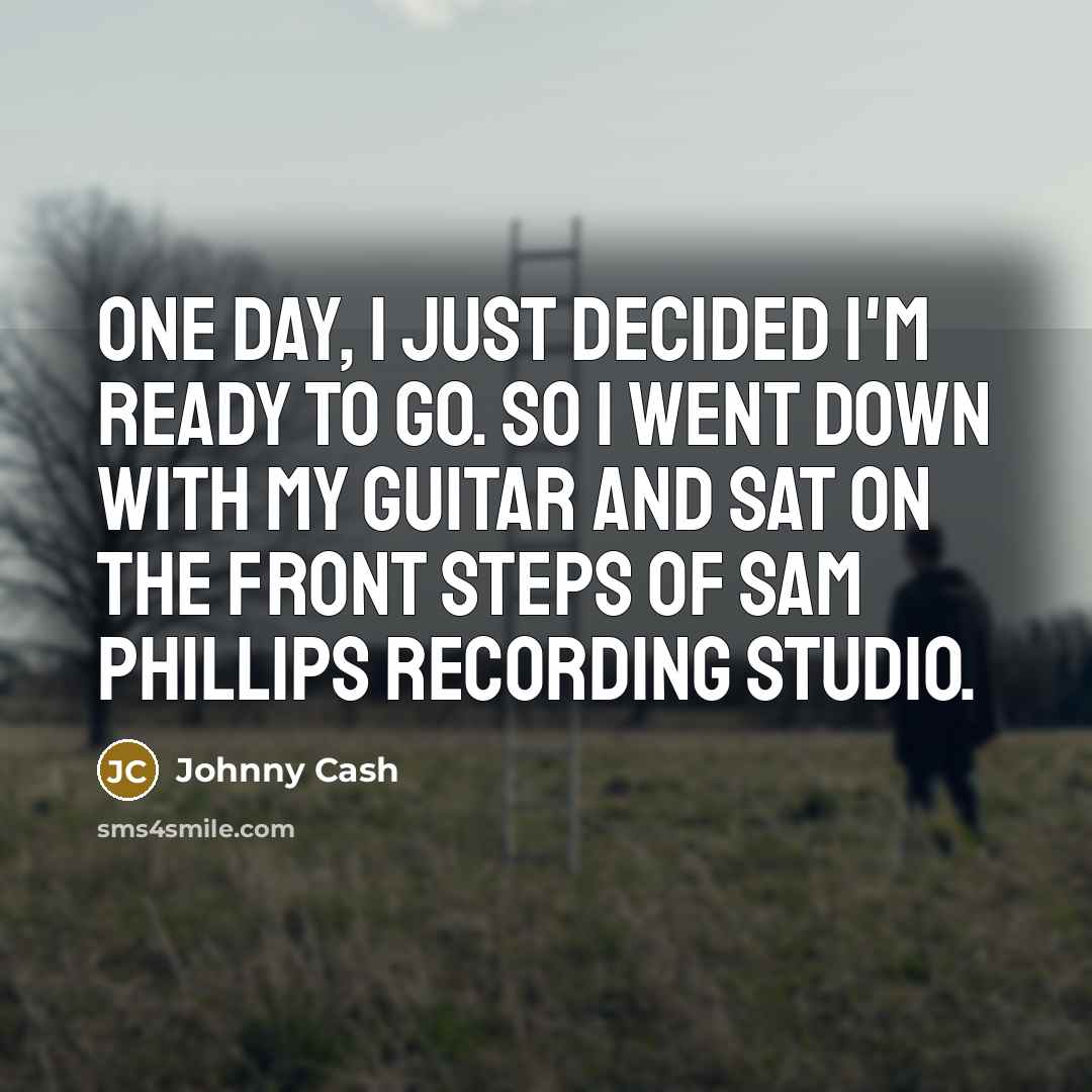 “One day, I just decided I'm ready to go. So…” quote by Johnny Cash