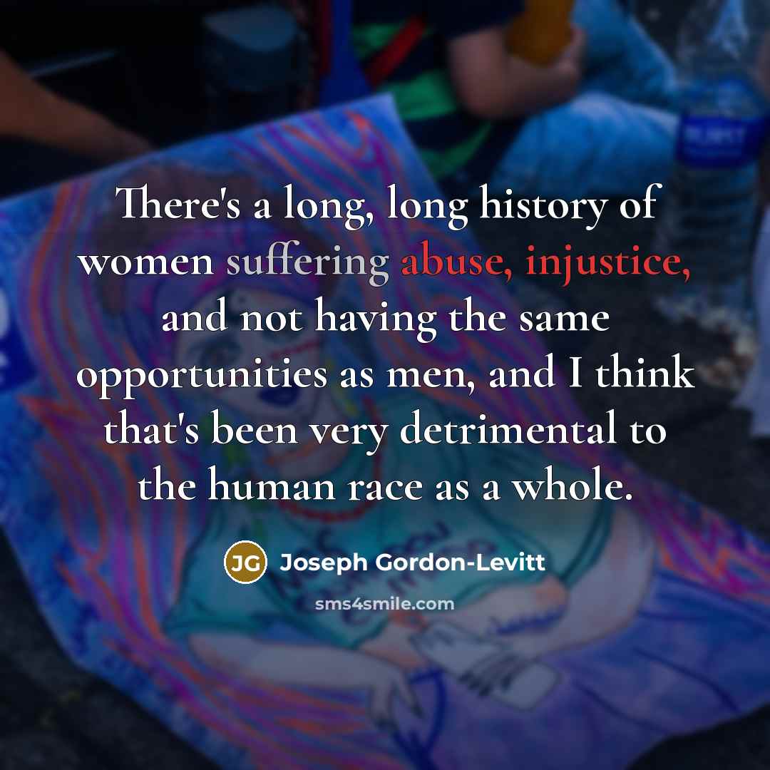 “There's a long, long history of women suffering abuse, injustice,…” quote by Joseph Gordon-Levitt