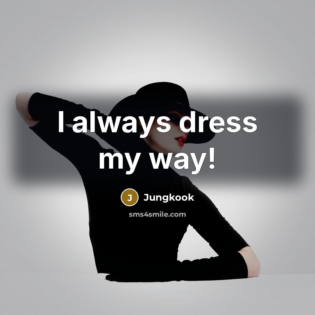 “I always dress my way!…” quote by Jungkook