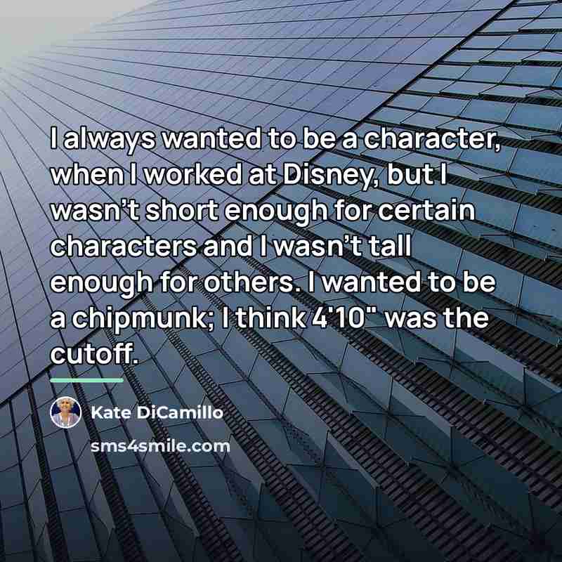 “I always wanted to be a character, when I worked…” quote by Kate DiCamillo