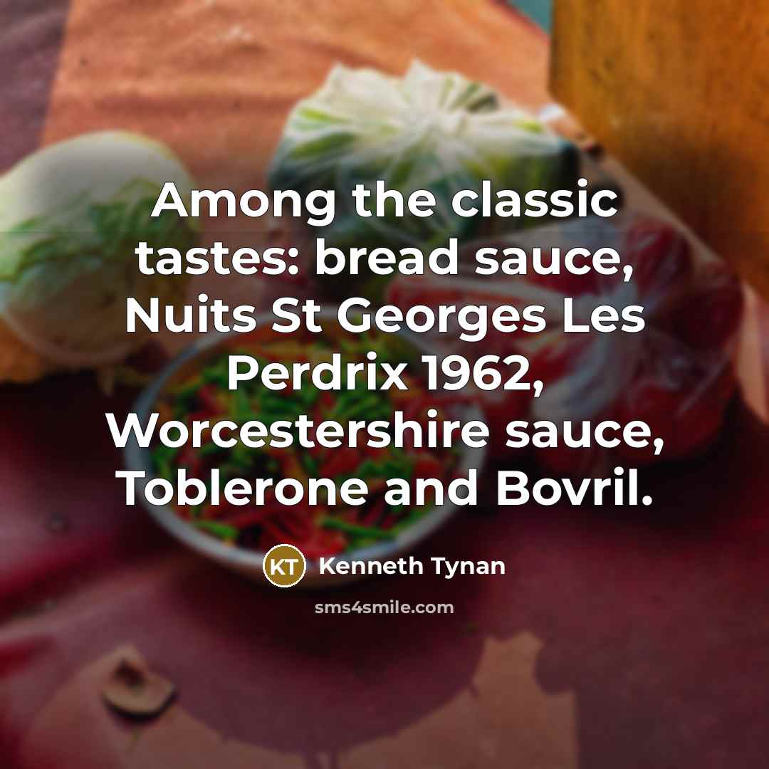 “Among the classic tastes: bread sauce, Nuits St Georges Les…” quote by Kenneth Tynan