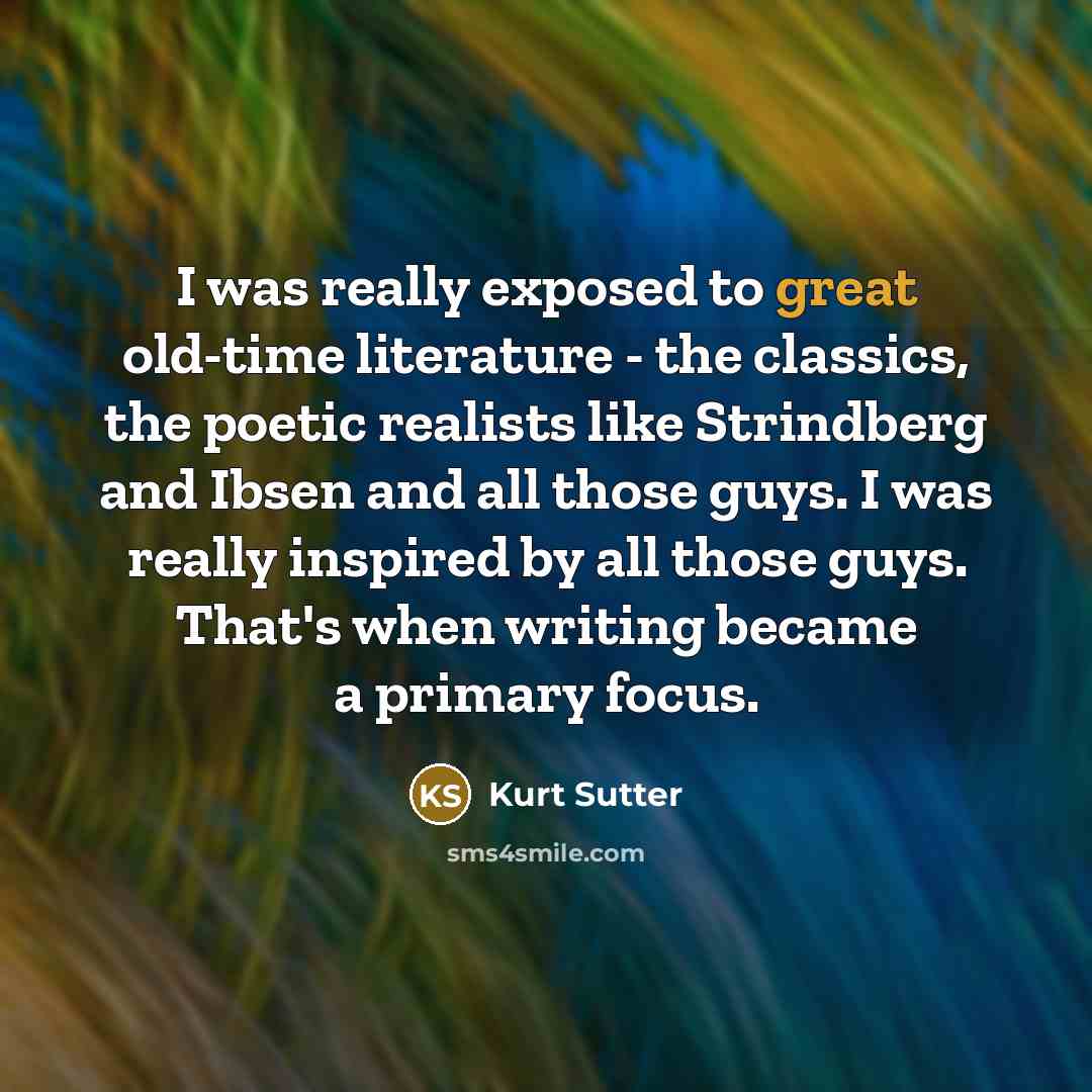 “I was really exposed to great old-time literature - the…” quote by Kurt Sutter