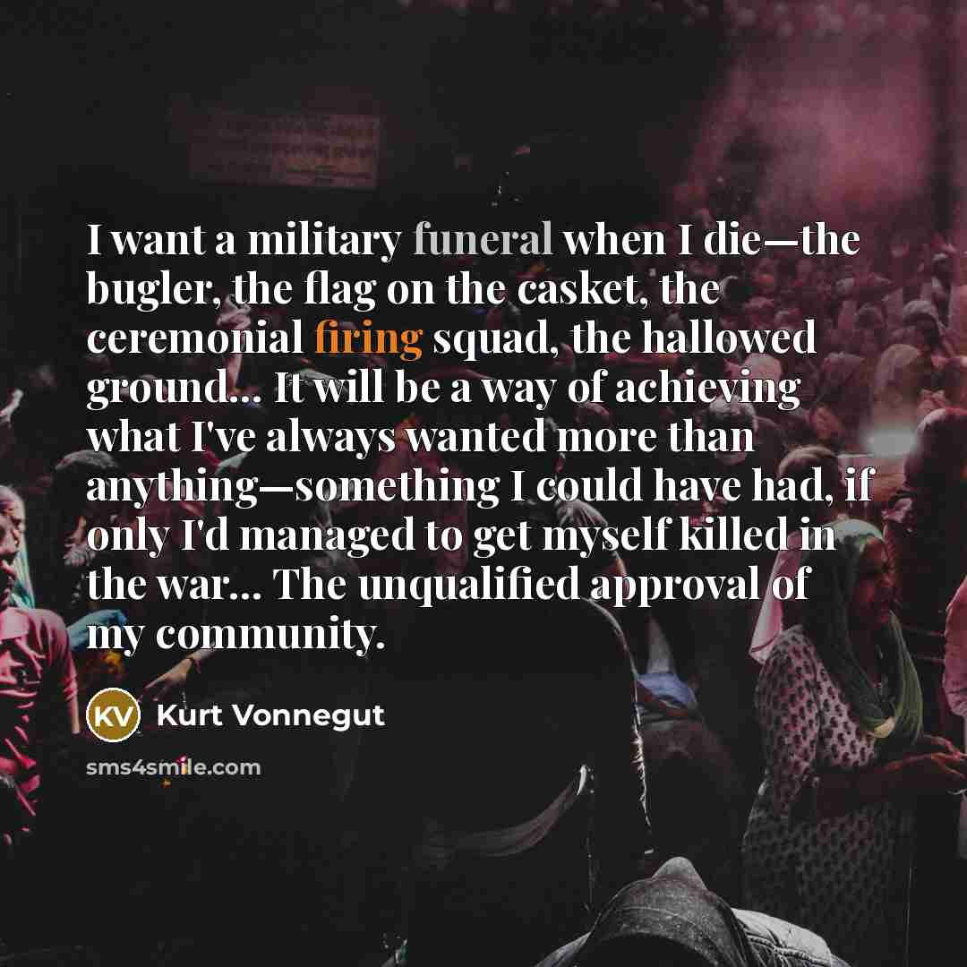 “I want a military funeral when I die—the bugler, the…” quote by Kurt Vonnegut