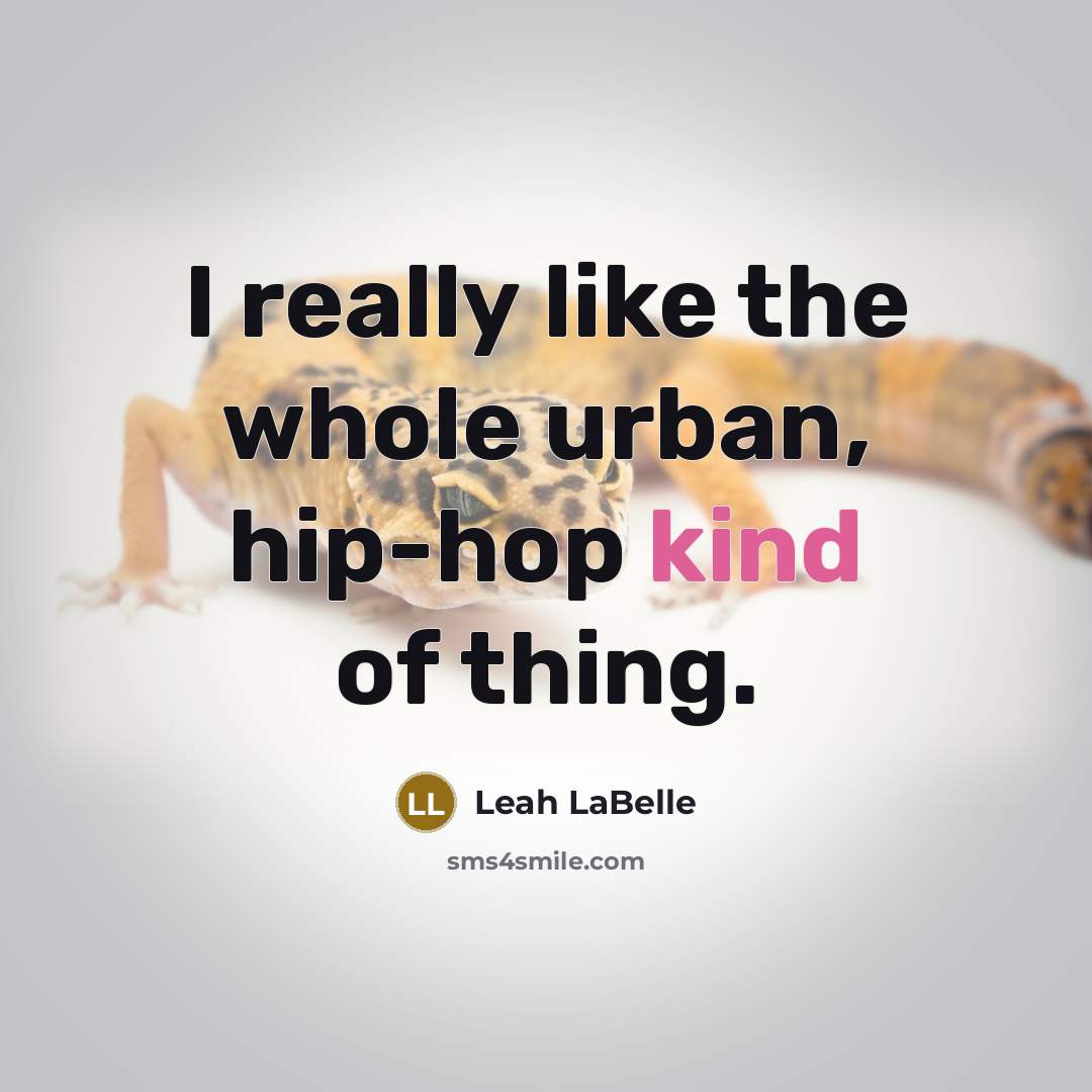 “I really like the whole urban, hip-hop kind of thing.…” quote by Leah LaBelle